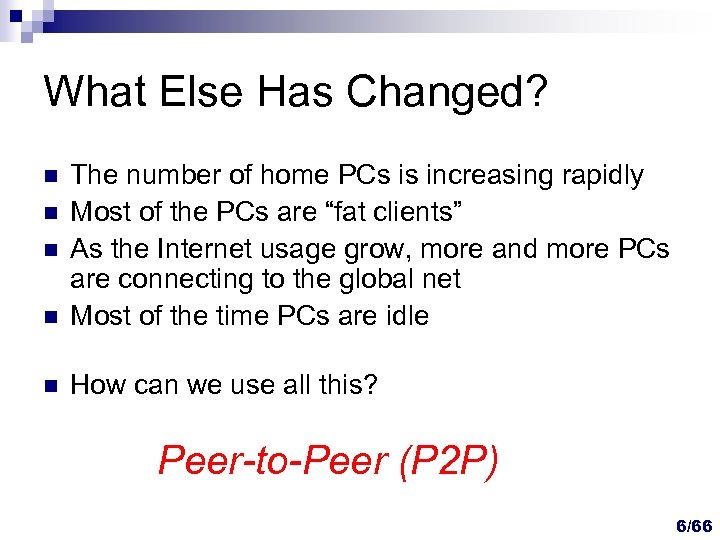 What Else Has Changed? n The number of home PCs is increasing rapidly Most