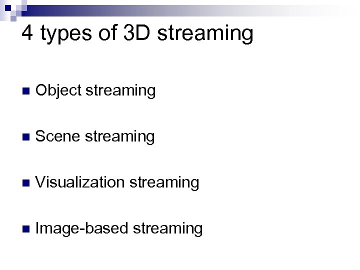 4 types of 3 D streaming n Object streaming n Scene streaming n Visualization