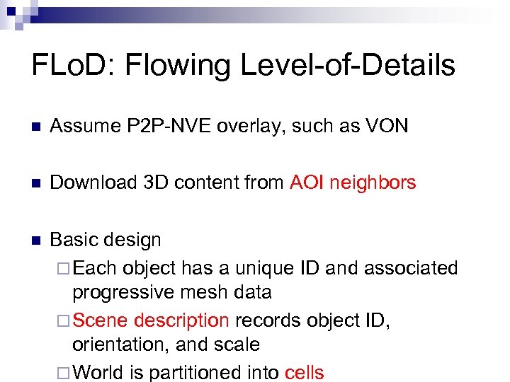 FLo. D: Flowing Level-of-Details n Assume P 2 P-NVE overlay, such as VON n