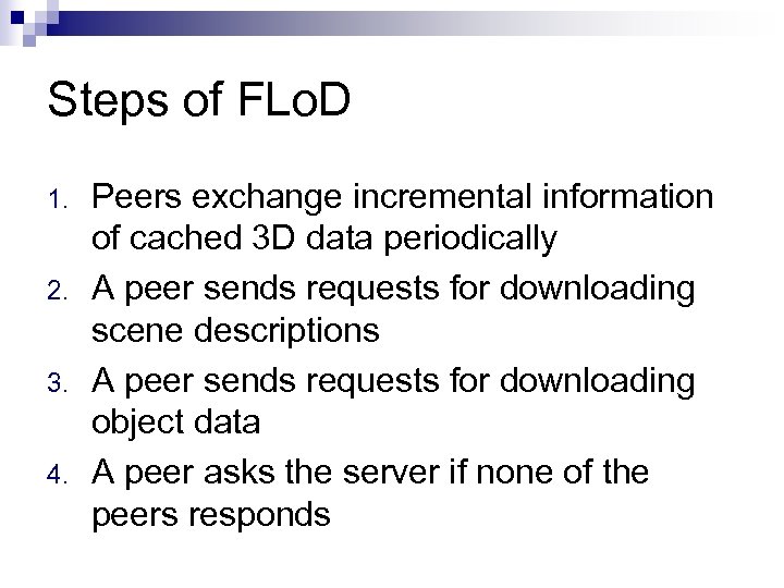 Steps of FLo. D 1. 2. 3. 4. Peers exchange incremental information of cached