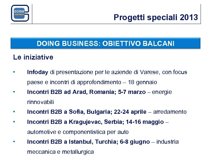 Progetti speciali 2013 DOING BUSINESS: OBIETTIVO BALCANI Le iniziative • Infoday di presentazione per