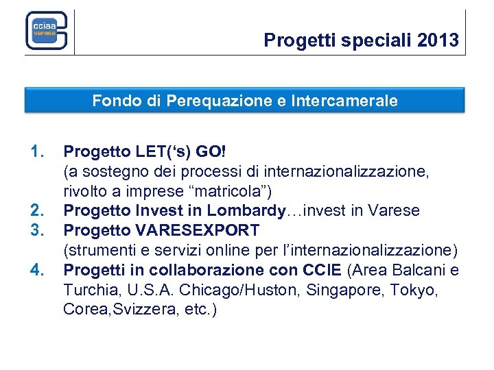 Progetti speciali 2013 Fondo di Perequazione e Intercamerale 1. 2. 3. 4. Progetto LET(‘s)
