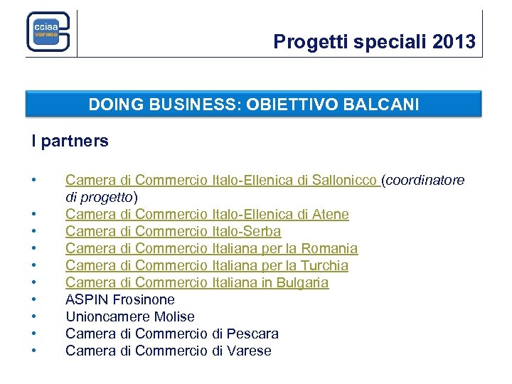 Progetti speciali 2013 DOING BUSINESS: OBIETTIVO BALCANI I partners • • • Camera di