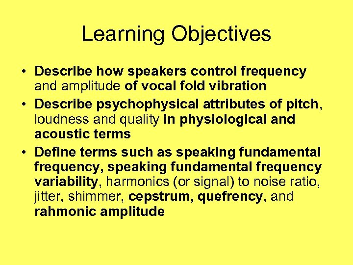 Learning Objectives • Describe how speakers control frequency and amplitude of vocal fold vibration