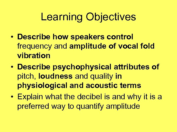 Learning Objectives • Describe how speakers control frequency and amplitude of vocal fold vibration