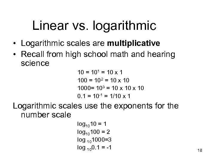 Linear vs. logarithmic • Logarithmic scales are multiplicative • Recall from high school math
