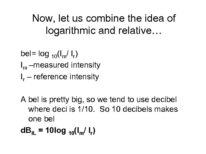 Now, let us combine the idea of logarithmic and relative… bel= log 10(Im/ Ir)