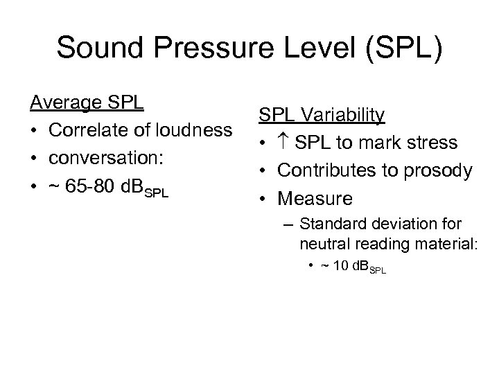 Sound Pressure Level (SPL) Average SPL • Correlate of loudness • conversation: • ~
