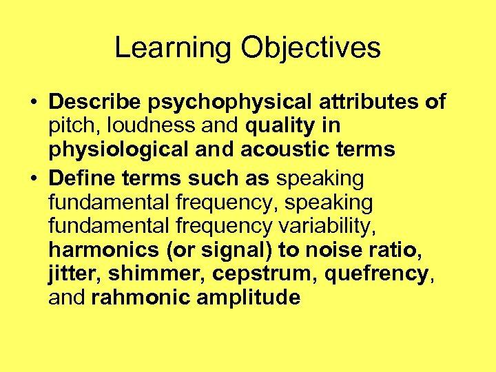 Learning Objectives • Describe psychophysical attributes of pitch, loudness and quality in physiological and