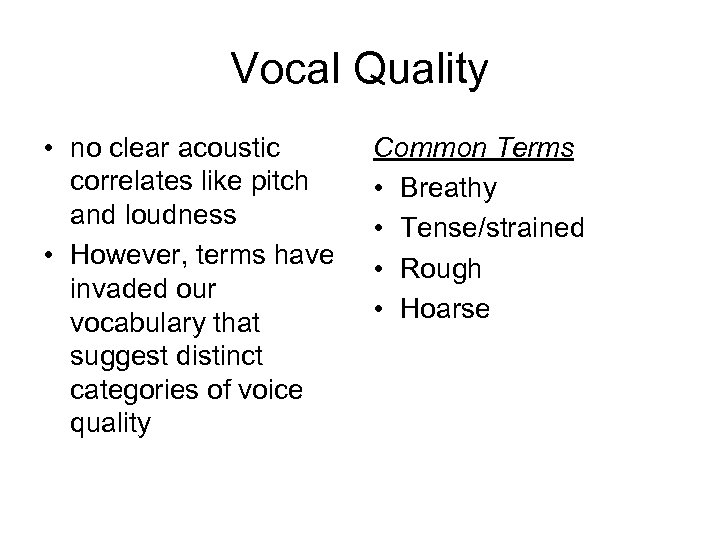 Vocal Quality • no clear acoustic correlates like pitch and loudness • However, terms