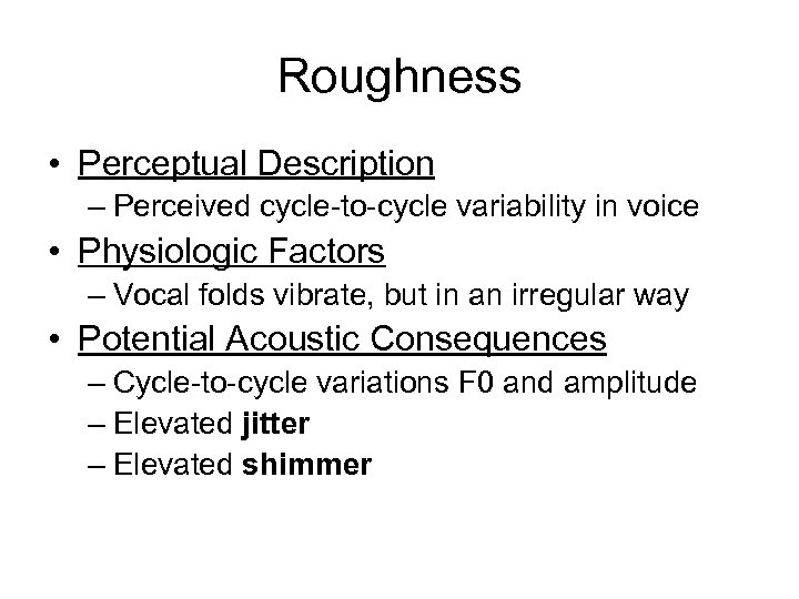 Roughness • Perceptual Description – Perceived cycle-to-cycle variability in voice • Physiologic Factors –