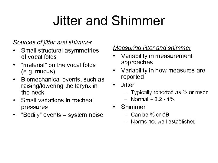Jitter and Shimmer Sources of jitter and shimmer • Small structural asymmetries of vocal
