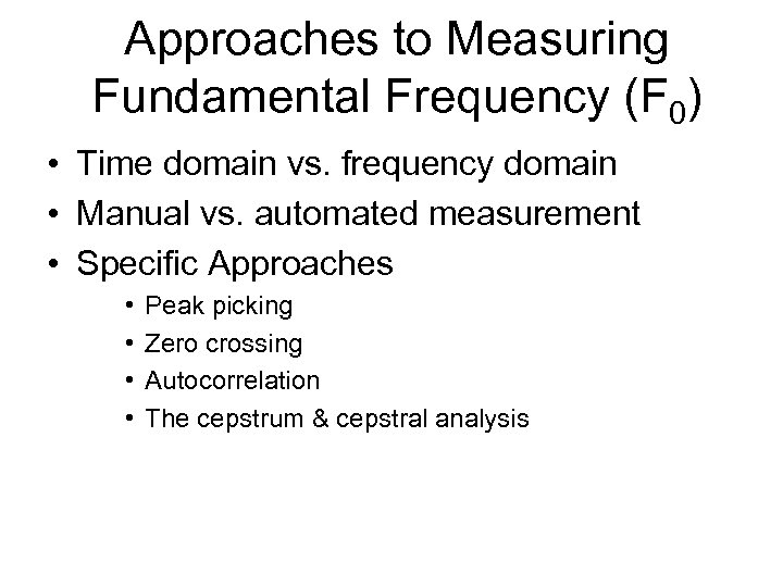 Approaches to Measuring Fundamental Frequency (F 0) • Time domain vs. frequency domain •