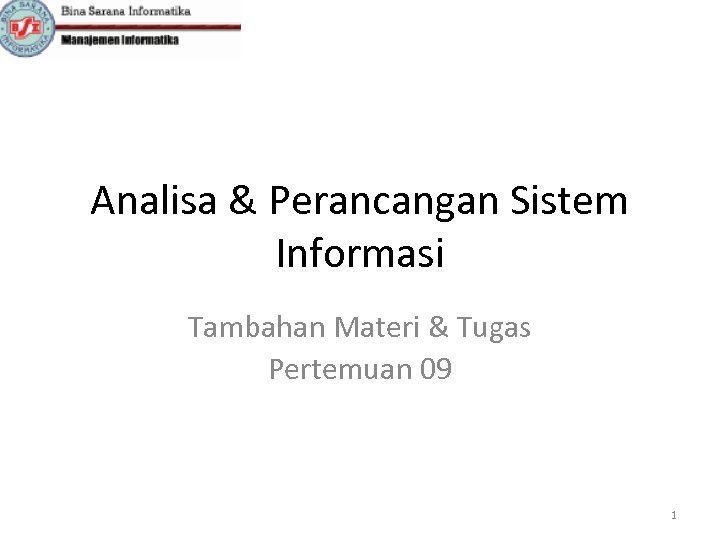 Analisa & Perancangan Sistem Informasi Tambahan Materi & Tugas Pertemuan 09 1 
