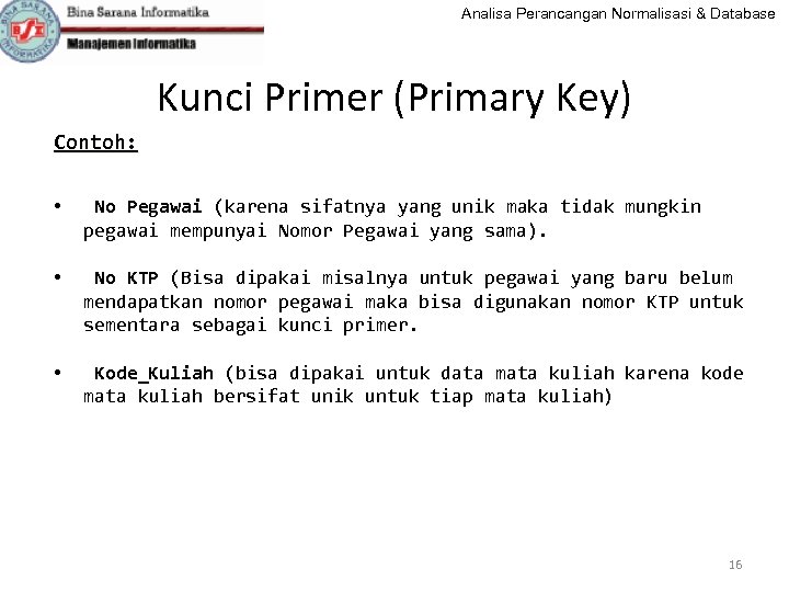 Analisa Perancangan Normalisasi & Database Kunci Primer (Primary Key) Contoh: • No Pegawai (karena