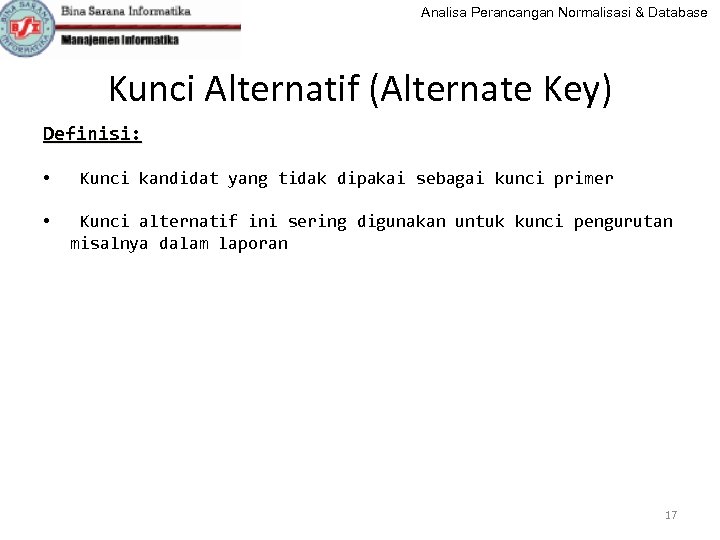 Analisa Perancangan Normalisasi & Database Kunci Alternatif (Alternate Key) Definisi: • • Kunci kandidat