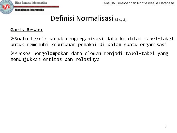 Analisa Perancangan Normalisasi & Database Definisi Normalisasi (1 of 2) Garis Besar: ØSuatu teknik