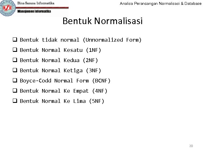 Analisa Perancangan Normalisasi & Database Bentuk Normalisasi q Bentuk tidak normal (Unnormalized Form) q