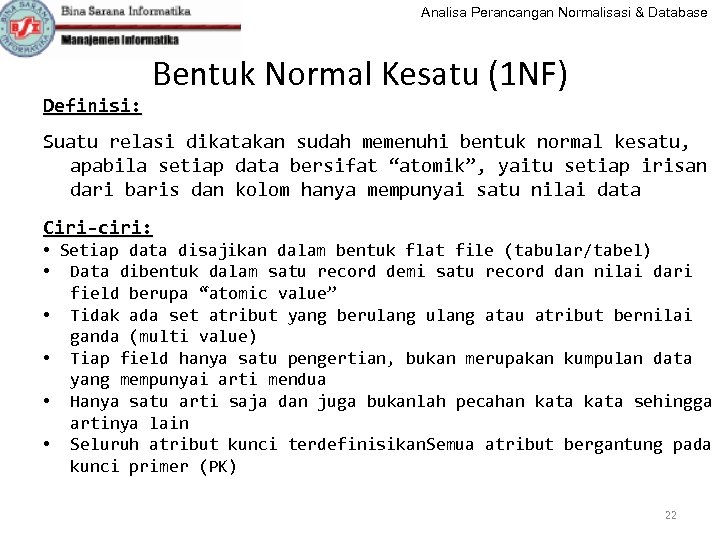 Analisa Perancangan Normalisasi & Database Definisi: Bentuk Normal Kesatu (1 NF) Suatu relasi dikatakan