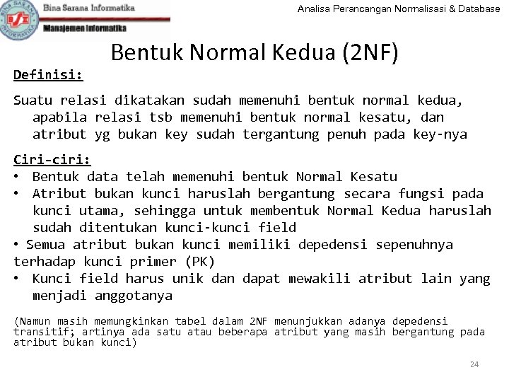 Analisa Perancangan Normalisasi & Database Definisi: Bentuk Normal Kedua (2 NF) Suatu relasi dikatakan