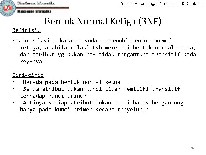 Analisa Perancangan Normalisasi & Database Definisi: Bentuk Normal Ketiga (3 NF) Suatu relasi dikatakan