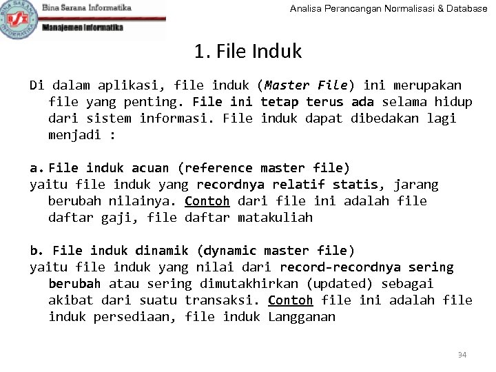 Analisa Perancangan Normalisasi & Database 1. File Induk Di dalam aplikasi, file induk (Master