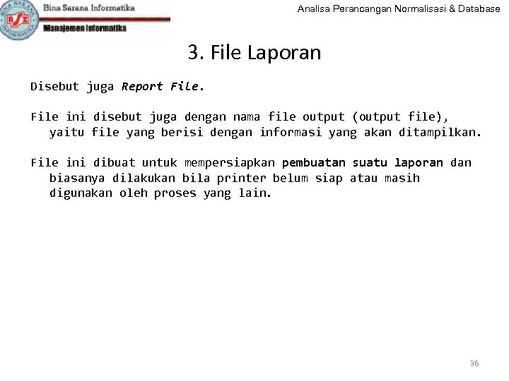 Analisa Perancangan Normalisasi & Database 3. File Laporan Disebut juga Report File ini disebut