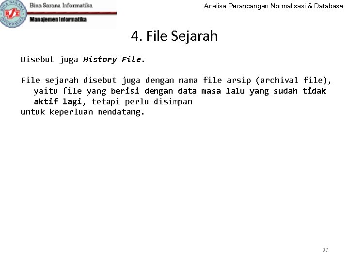 Analisa Perancangan Normalisasi & Database 4. File Sejarah Disebut juga History File sejarah disebut