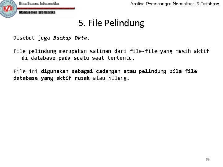 Analisa Perancangan Normalisasi & Database 5. File Pelindung Disebut juga Backup Data. File pelindung