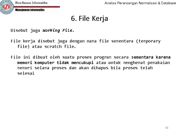 Analisa Perancangan Normalisasi & Database 6. File Kerja Disebut juga Working File kerja disebut