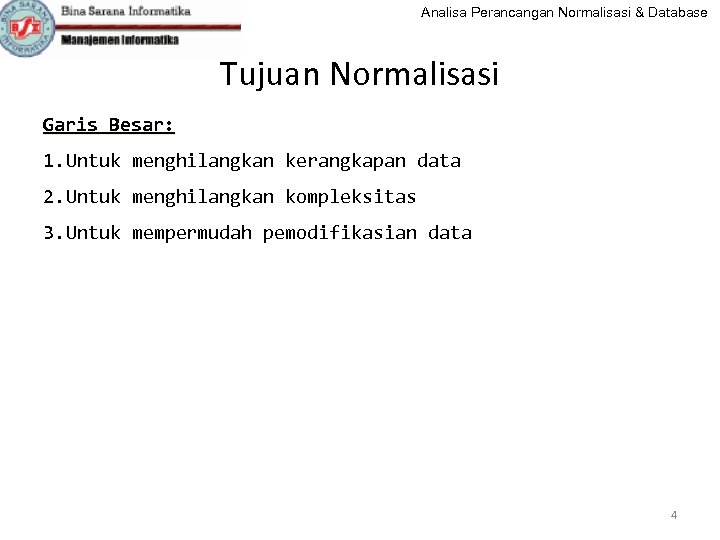 Analisa Perancangan Normalisasi & Database Tujuan Normalisasi Garis Besar: 1. Untuk menghilangkan kerangkapan data
