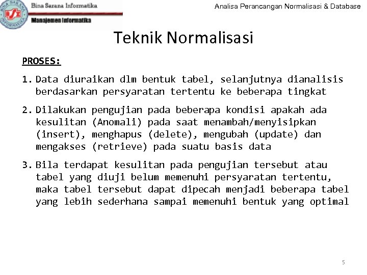 Analisa Perancangan Normalisasi & Database Teknik Normalisasi PROSES: 1. Data diuraikan dlm bentuk tabel,