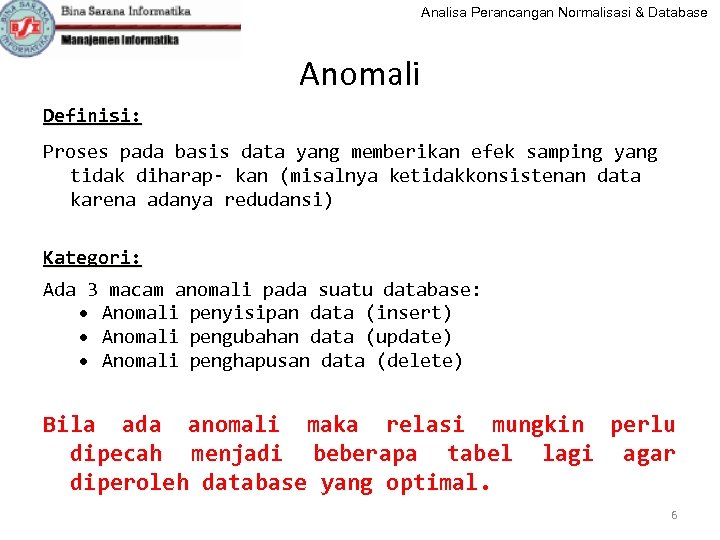Analisa Perancangan Normalisasi & Database Anomali Definisi: Proses pada basis data yang memberikan efek