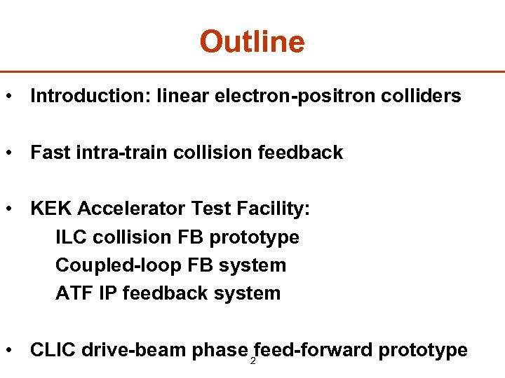 Outline • Introduction: linear electron-positron colliders • Fast intra-train collision feedback • KEK Accelerator