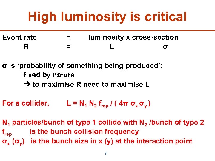 High luminosity is critical Event rate R = = luminosity x cross-section L σ