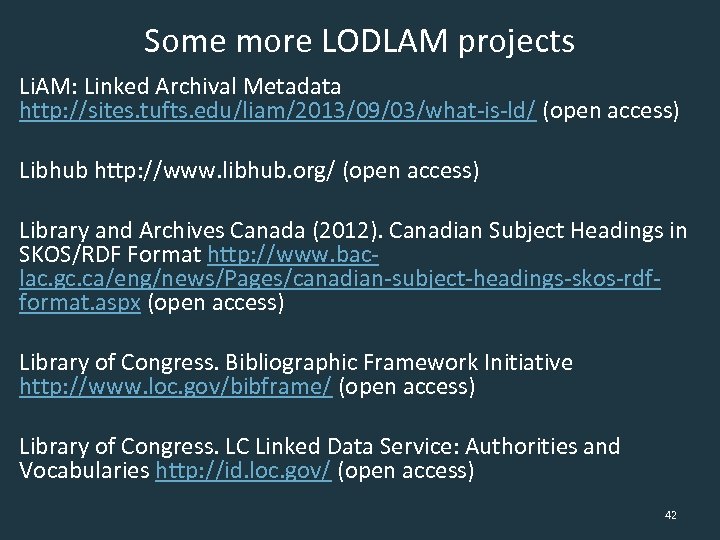 Some more LODLAM projects Li. AM: Linked Archival Metadata http: //sites. tufts. edu/liam/2013/09/03/what-is-ld/ (open