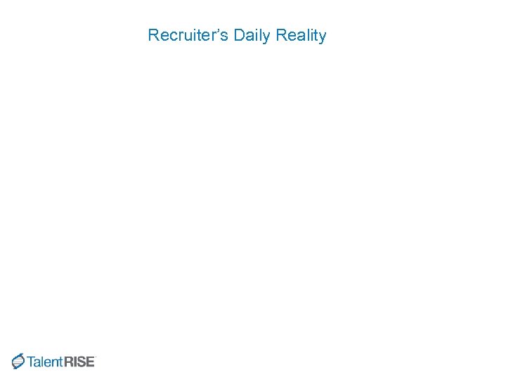 Recruiter’s Daily Reality 