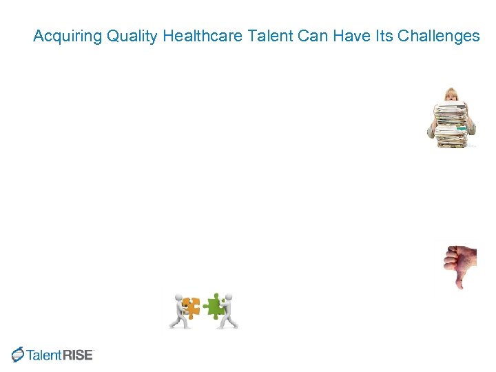 Acquiring Quality Healthcare Talent Can Have Its Challenges 