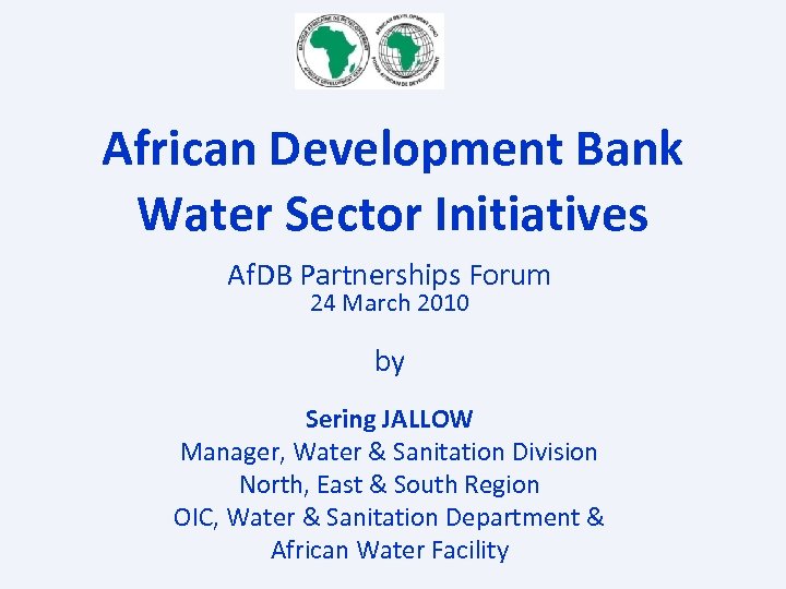 African Development Bank Water Sector Initiatives Af. DB Partnerships Forum 24 March 2010 by