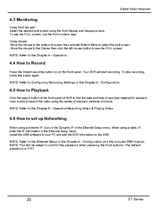 Digital Video Recorder 4. 3 Monitoring. Using front key pad : Select the desired