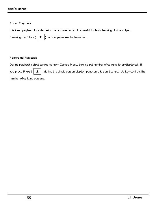 User’s Manual Smart Playback It is ideal playback for video with many movements. It