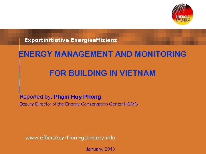 Exportinitiative Energieeffizienz ENERGY MANAGEMENT AND MONITORING FOR BUILDING IN VIETNAM Reported by: Phạm Huy