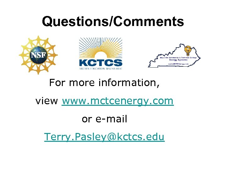 Questions/Comments For more information, view www. mctcenergy. com or e-mail Terry. Pasley@kctcs. edu 