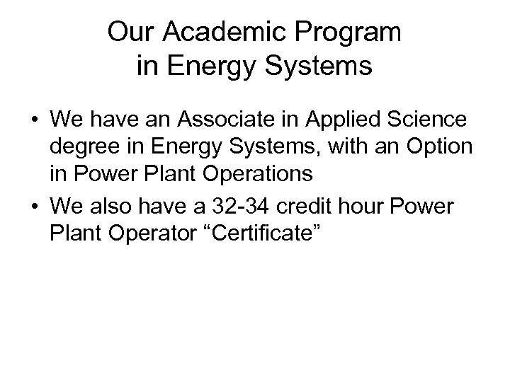Our Academic Program in Energy Systems • We have an Associate in Applied Science