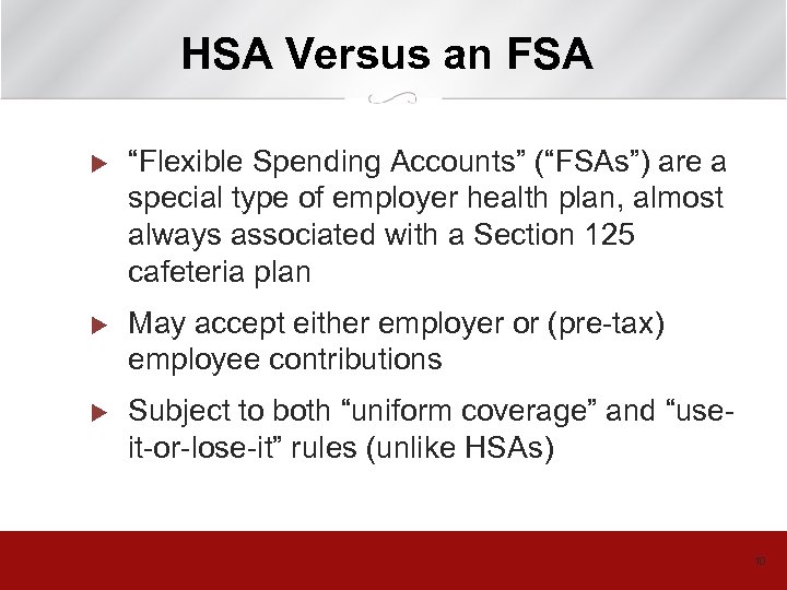 HSA Versus an FSA u “Flexible Spending Accounts” (“FSAs”) are a special type of
