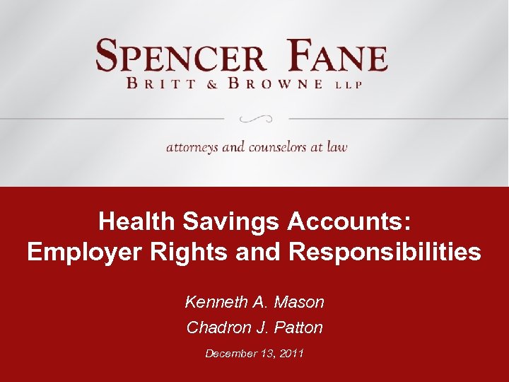 Health Savings Accounts: Employer Rights and Responsibilities Kenneth A. Mason Chadron J. Patton December