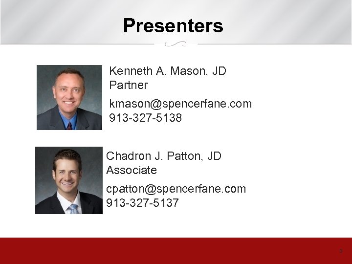 Presenters Kenneth A. Mason, JD Partner kmason@spencerfane. com 913 -327 -5138 Chadron J. Patton,