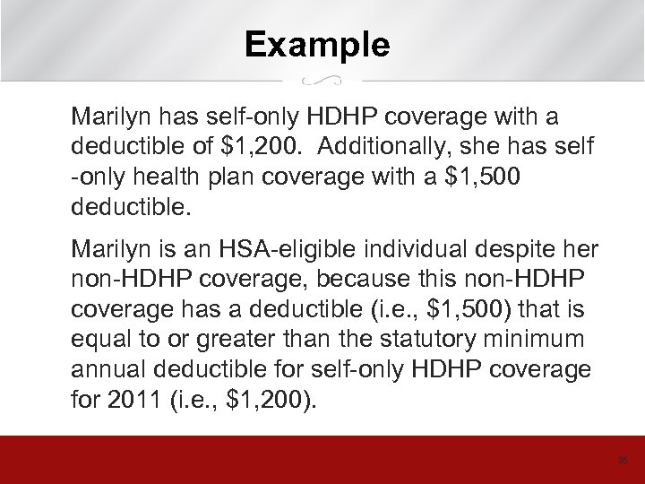 Example Marilyn has self-only HDHP coverage with a deductible of $1, 200. Additionally, she