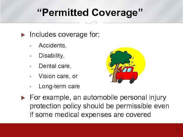 “Permitted Coverage” u Includes coverage for: • • Disability, • Dental care, • Vision