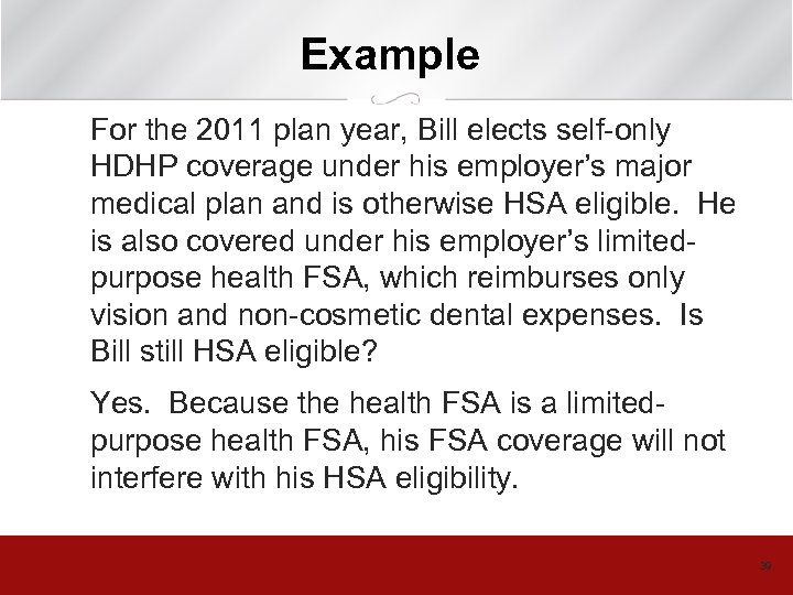 Example For the 2011 plan year, Bill elects self-only HDHP coverage under his employer’s